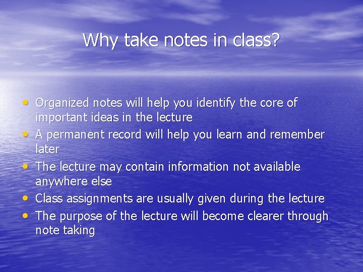 Why take notes in class? • Organized notes will help you identify the core