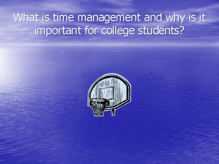 What is time management and why is it important for college students? 
