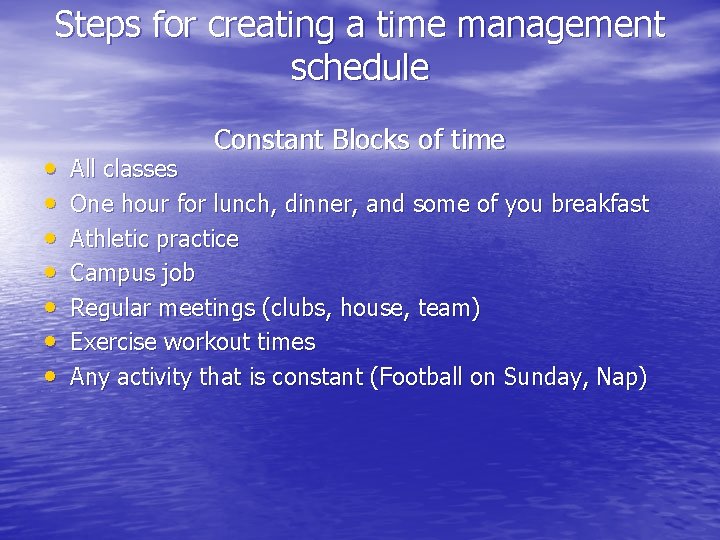 Steps for creating a time management schedule • • Constant Blocks of time All