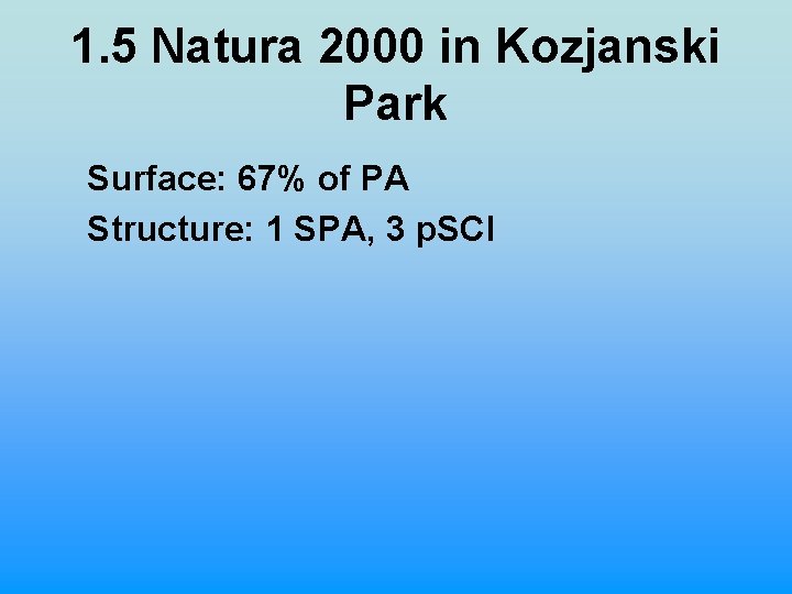 1. 5 Natura 2000 in Kozjanski Park Surface: 67% of PA Structure: 1 SPA,