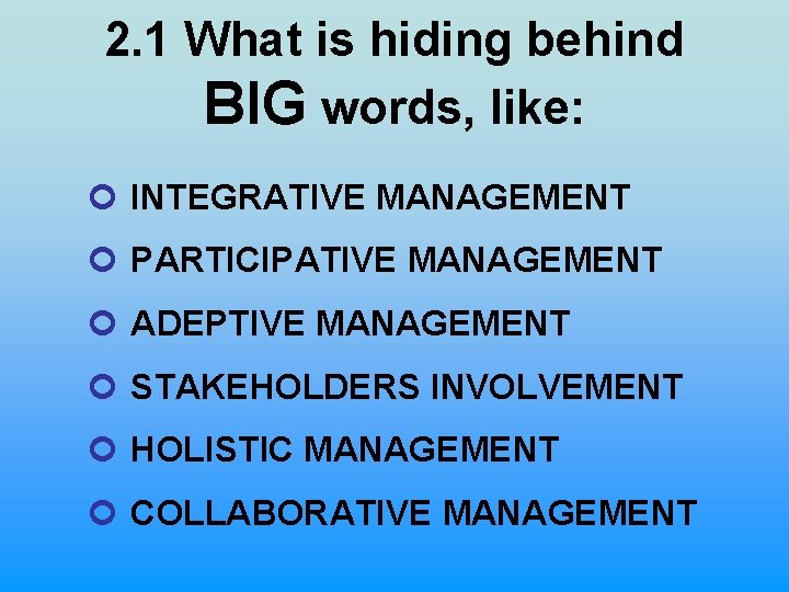 2. 1 What is hiding behind BIG words, like: ¢ INTEGRATIVE MANAGEMENT ¢ PARTICIPATIVE