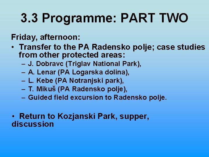 3. 3 Programme: PART TWO Friday, afternoon: • Transfer to the PA Radensko polje;