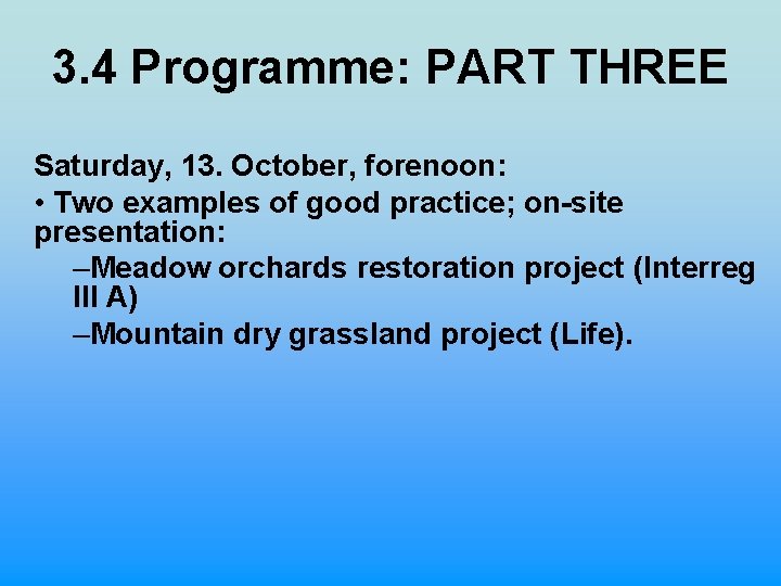 3. 4 Programme: PART THREE Saturday, 13. October, forenoon: • Two examples of good