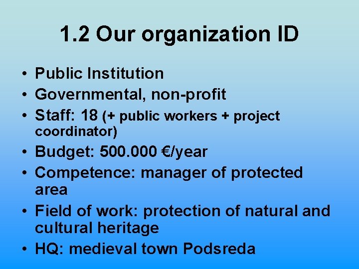 1. 2 Our organization ID • Public Institution • Governmental, non-profit • Staff: 18