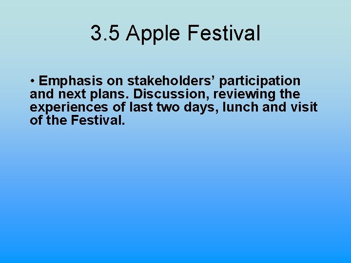 3. 5 Apple Festival • Emphasis on stakeholders’ participation and next plans. Discussion, reviewing