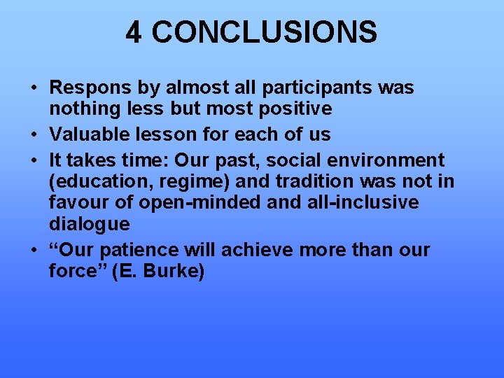 4 CONCLUSIONS • Respons by almost all participants was nothing less but most positive