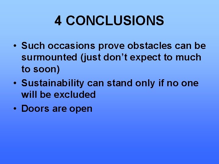 4 CONCLUSIONS • Such occasions prove obstacles can be surmounted (just don’t expect to