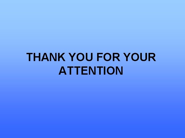 THANK YOU FOR YOUR ATTENTION 