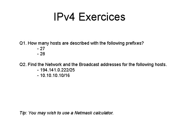 IPv 4 Exercices Q 1. How many hosts are described with the following prefixes?