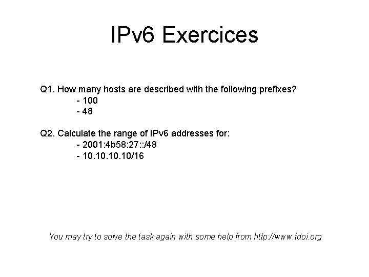 IPv 6 Exercices Q 1. How many hosts are described with the following prefixes?