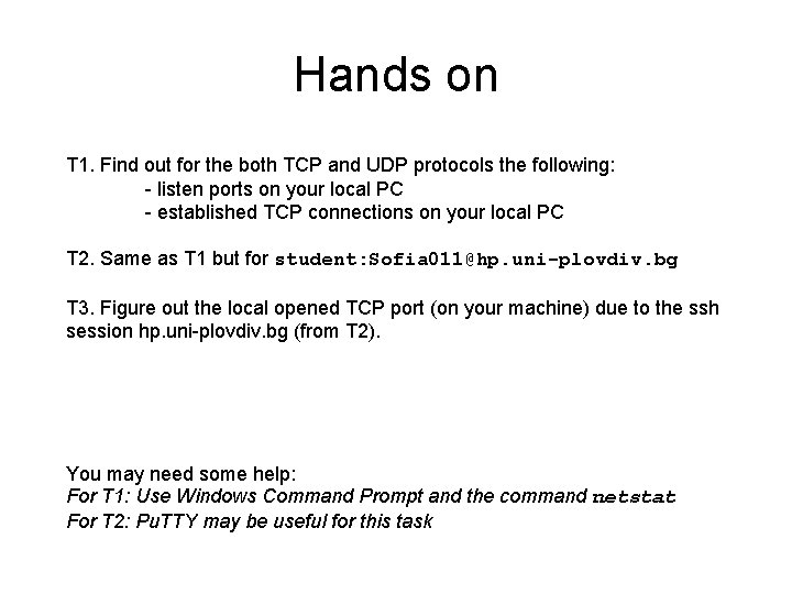 Hands on T 1. Find out for the both TCP and UDP protocols the