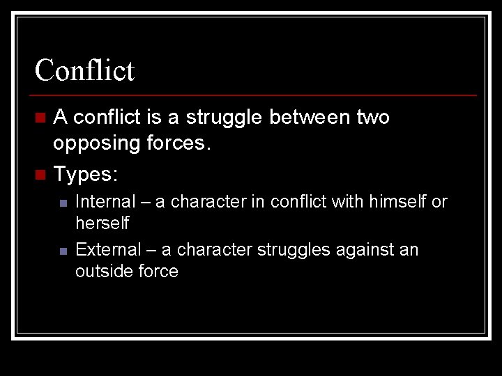 Conflict A conflict is a struggle between two opposing forces. n Types: n n
