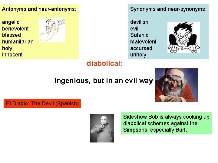 Antonyms and near-antonyms: Synonyms and near-synonyms: angelic benevolent blessed humanitarian holy innocent devilish evil