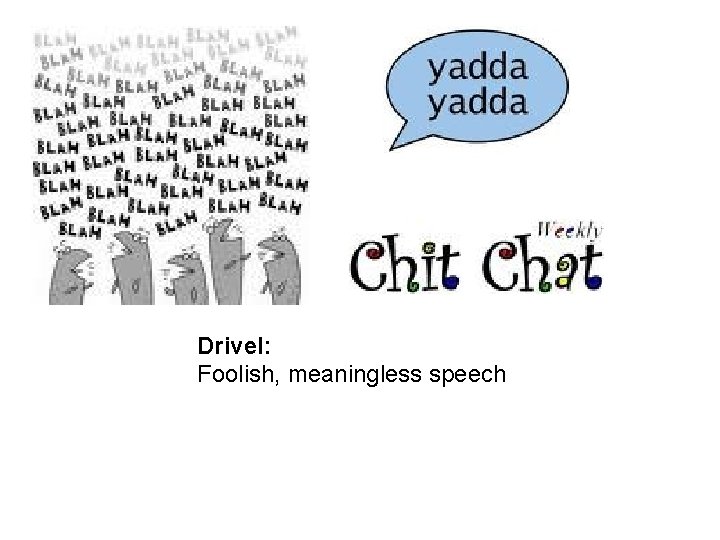 Drivel: Foolish, meaningless speech 