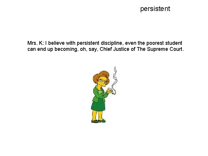 persistent Mrs. K: I believe with persistent discipline, even the poorest student can end
