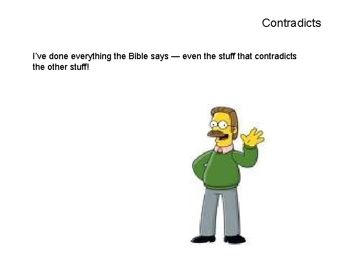 Contradicts I’ve done everything the Bible says — even the stuff that contradicts the