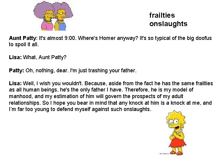 frailties onslaughts Aunt Patty: It's almost 9: 00. Where's Homer anyway? It's so typical