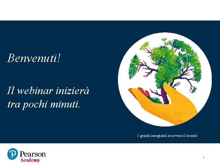 Benvenuti! Il webinar inizierà tra pochi minuti. I grandi insegnanti muovono il mondo 