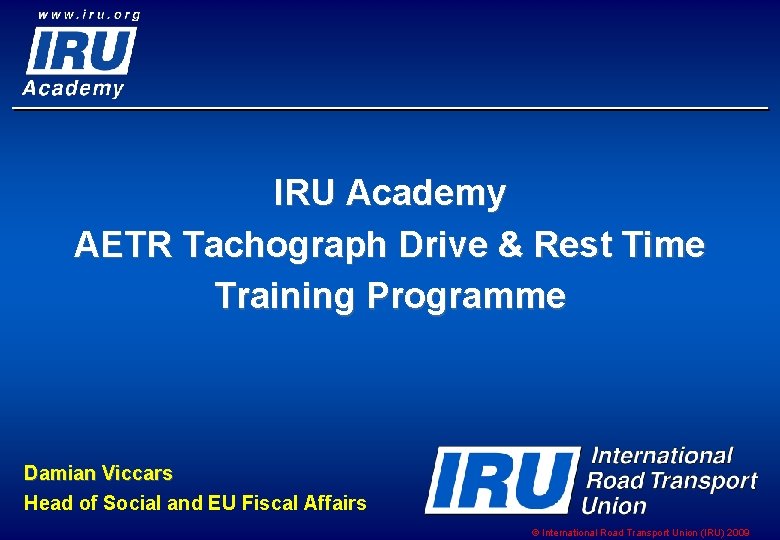 IRU Academy AETR Tachograph Drive & Rest Time Training Programme Damian Viccars Head of