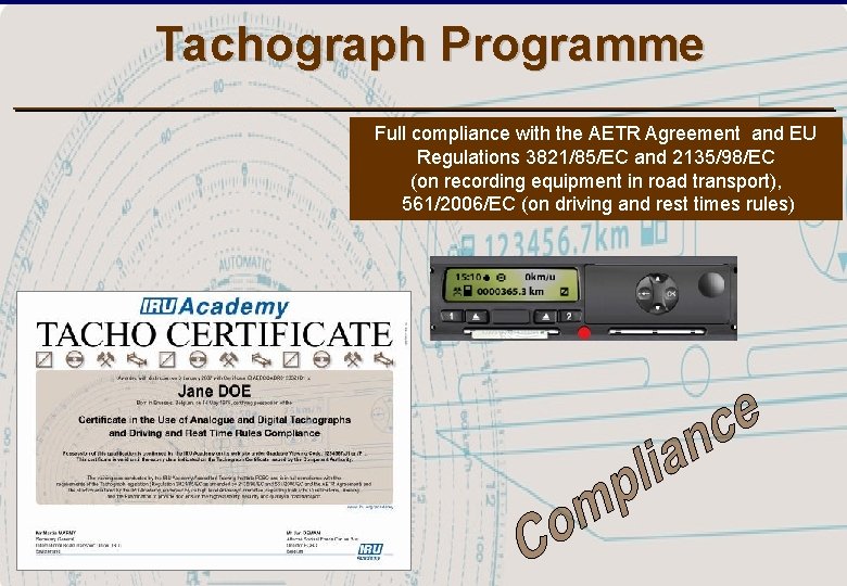 Tachograph Programme Full compliance with the AETR Agreement and EU Regulations 3821/85/EC and 2135/98/EC