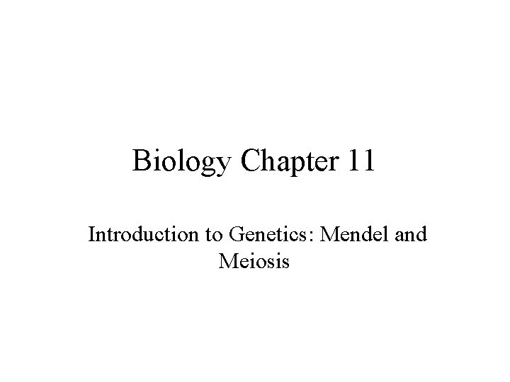 Biology Chapter 11 Introduction to Genetics: Mendel and Meiosis 