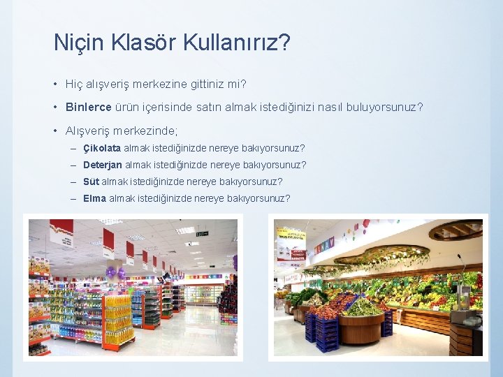 Niçin Klasör Kullanırız? • Hiç alışveriş merkezine gittiniz mi? • Binlerce ürün içerisinde satın