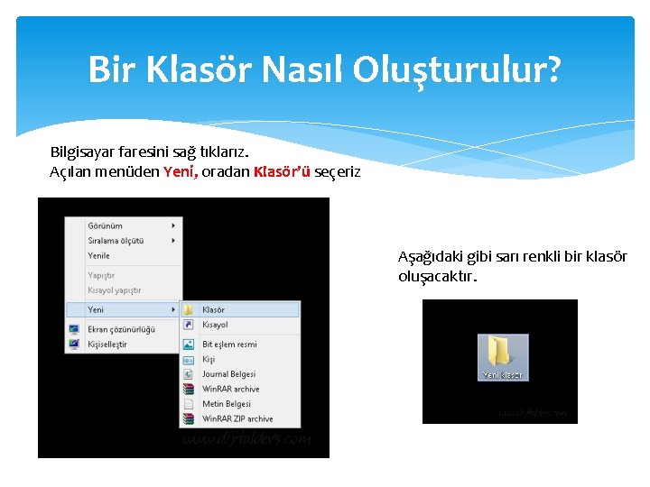 Bir Klasör Nasıl Oluşturulur? Bilgisayar faresini sağ tıklarız. Açılan menüden Yeni, oradan Klasör’ü seçeriz