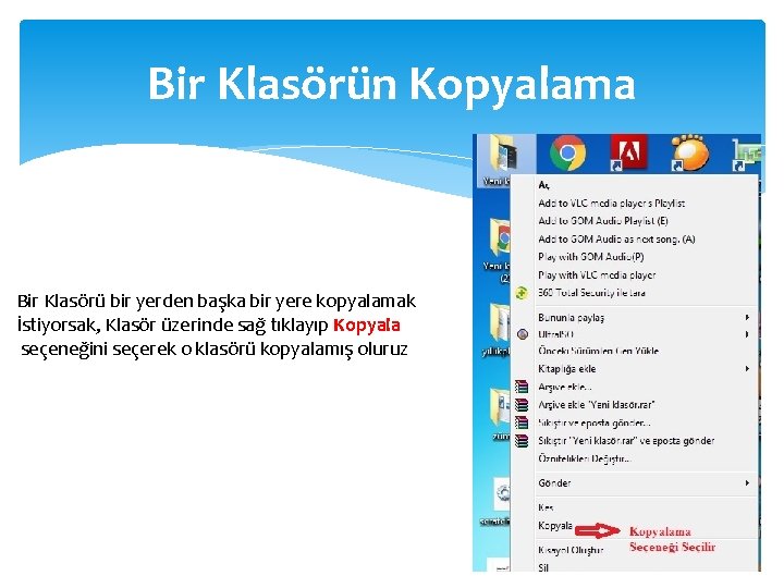 Bir Klasörün Kopyalama Bir Klasörü bir yerden başka bir yere kopyalamak İstiyorsak, Klasör üzerinde