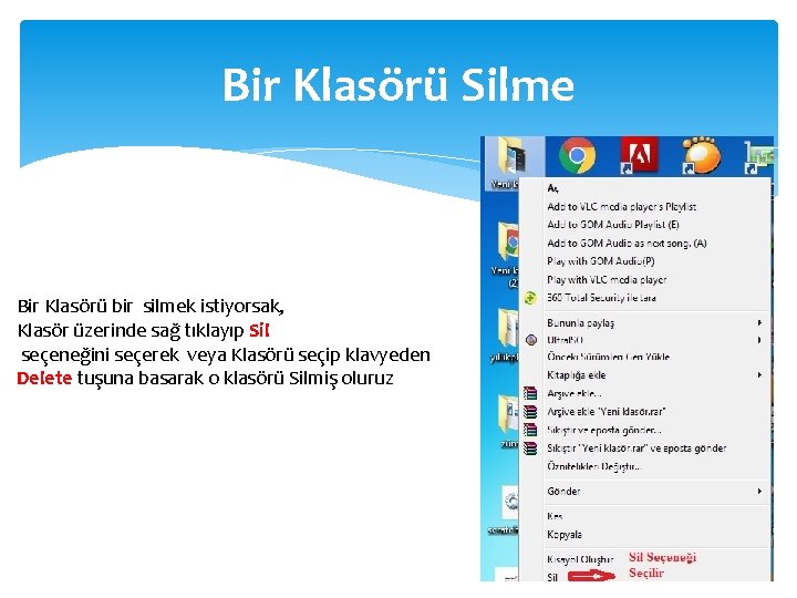 Bir Klasörü Silme Bir Klasörü bir silmek istiyorsak, Klasör üzerinde sağ tıklayıp Sil seçeneğini