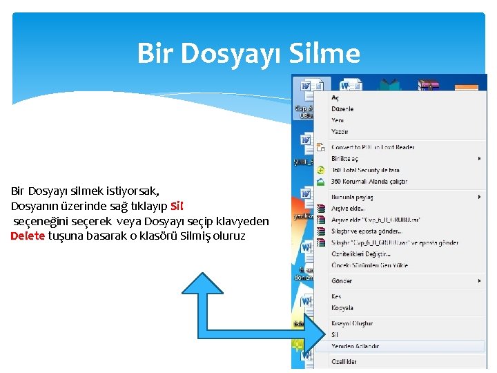 Bir Dosyayı Silme Bir Dosyayı silmek istiyorsak, Dosyanın üzerinde sağ tıklayıp Sil seçeneğini seçerek