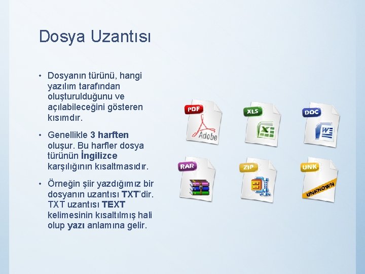 Dosya Uzantısı • Dosyanın türünü, hangi yazılım tarafından oluşturulduğunu ve açılabileceğini gösteren kısımdır. •