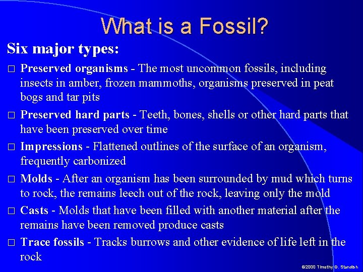 What is a Fossil? Six major types: � � � Preserved organisms - The