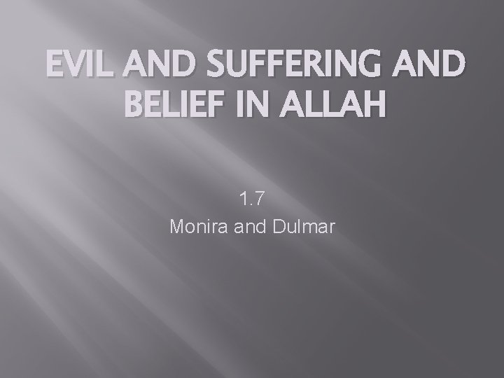 EVIL AND SUFFERING AND BELIEF IN ALLAH 1. 7 Monira and Dulmar 