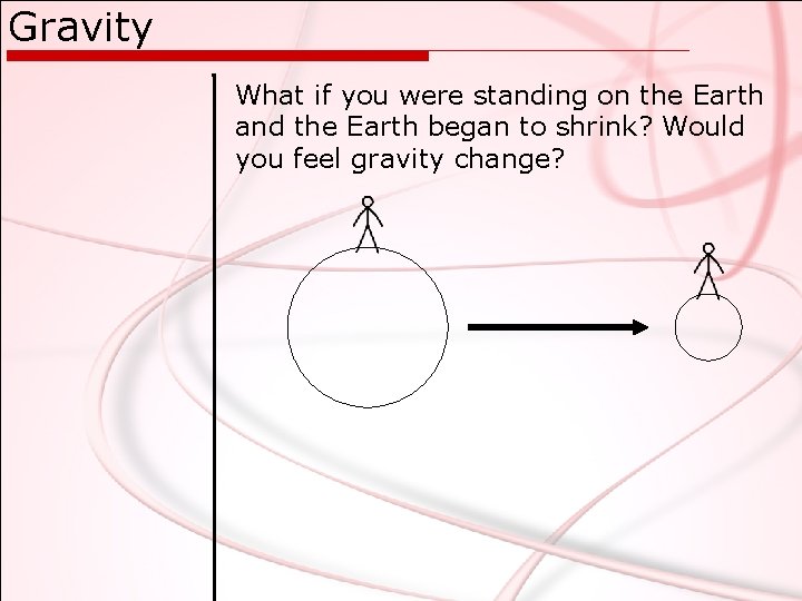 Gravity What if you were standing on the Earth and the Earth began to