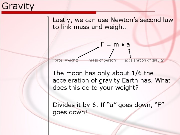 Gravity Lastly, we can use Newton’s second law to link mass and weight. F=m