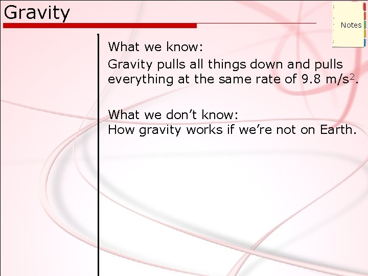 Gravity Notes What we know: Gravity pulls all things down and pulls everything at