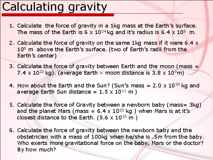 Calculating gravity 1. Calculate the force of gravity in a 1 kg mass at