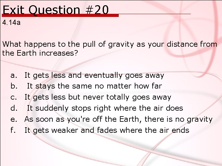 Exit Question #20 4. 14 a What happens to the pull of gravity as