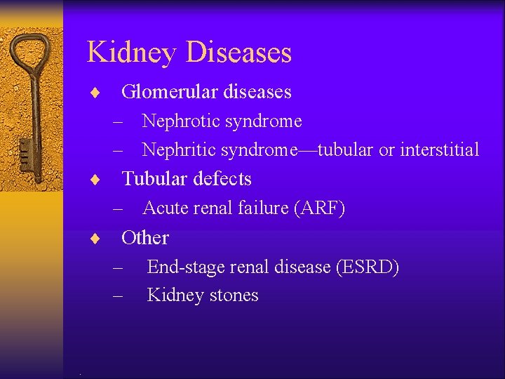 Kidney Diseases ¨ Glomerular diseases – Nephrotic syndrome – Nephritic syndrome—tubular or interstitial ¨