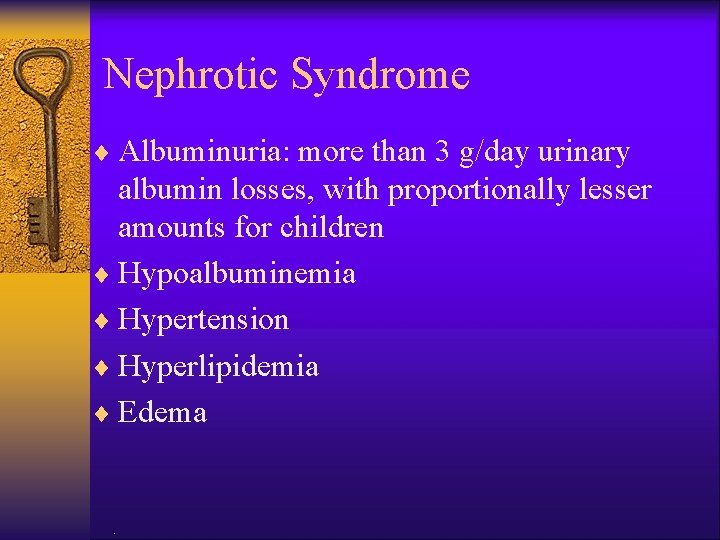 Nephrotic Syndrome ¨ Albuminuria: more than 3 g/day urinary albumin losses, with proportionally lesser