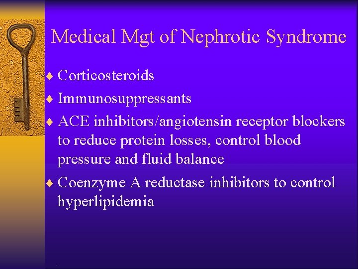 Medical Mgt of Nephrotic Syndrome ¨ Corticosteroids ¨ Immunosuppressants ¨ ACE inhibitors/angiotensin receptor blockers