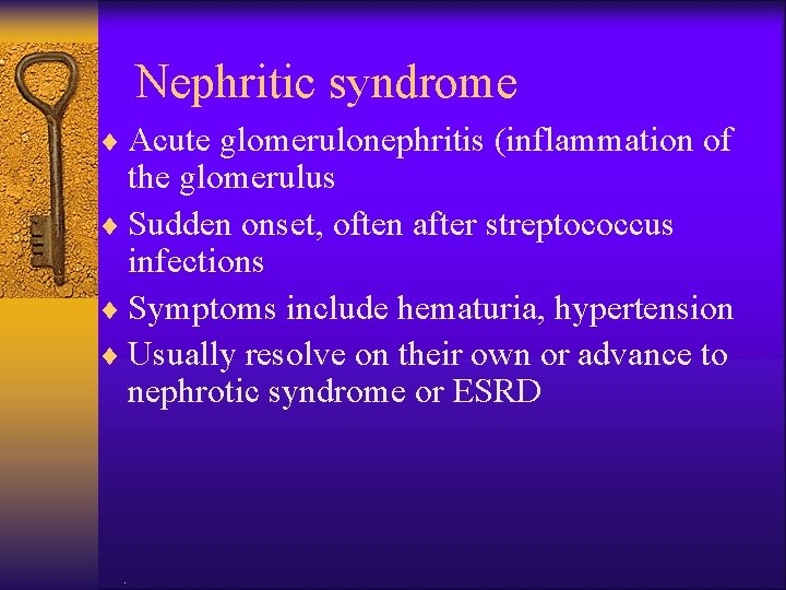 Nephritic syndrome ¨ Acute glomerulonephritis (inflammation of the glomerulus ¨ Sudden onset, often after