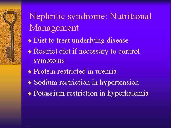 Nephritic syndrome: Nutritional Management ¨ Diet to treat underlying disease ¨ Restrict diet if