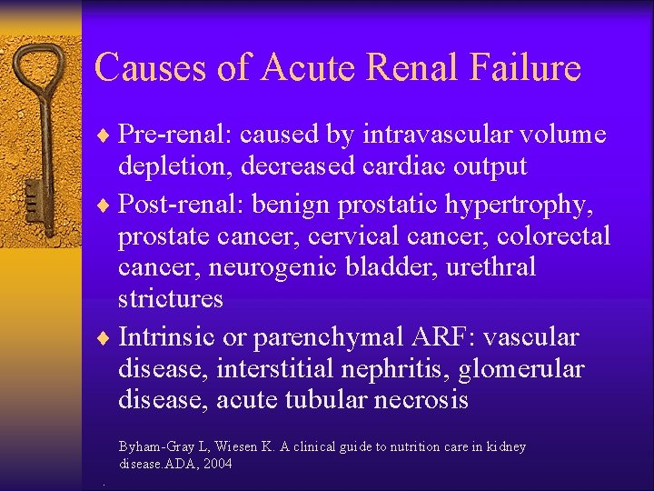 Causes of Acute Renal Failure ¨ Pre-renal: caused by intravascular volume depletion, decreased cardiac