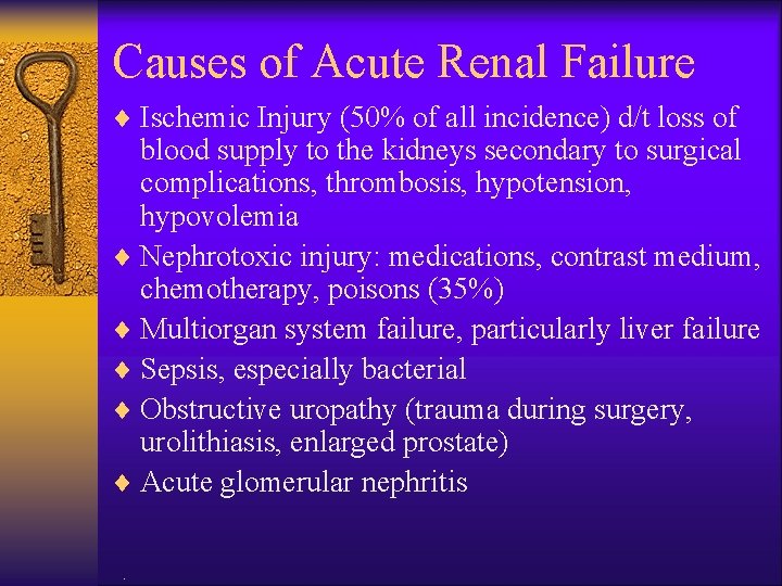 Causes of Acute Renal Failure ¨ Ischemic Injury (50% of all incidence) d/t loss