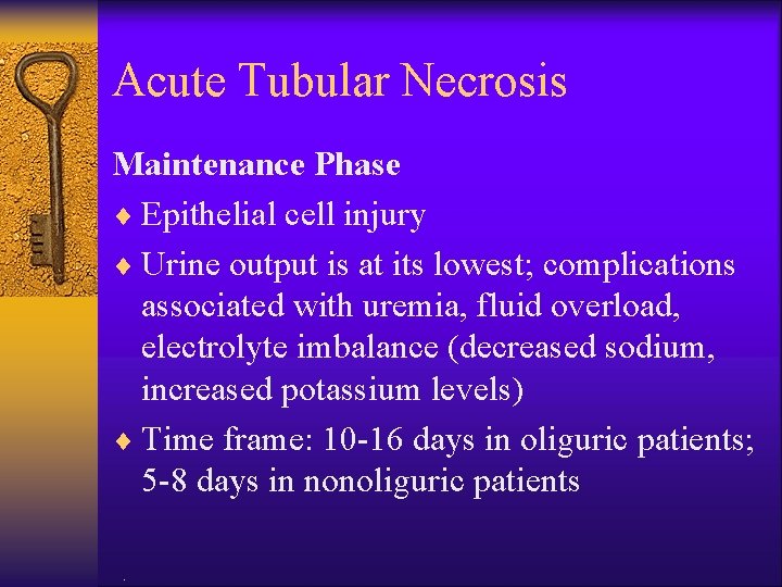 Acute Tubular Necrosis Maintenance Phase ¨ Epithelial cell injury ¨ Urine output is at