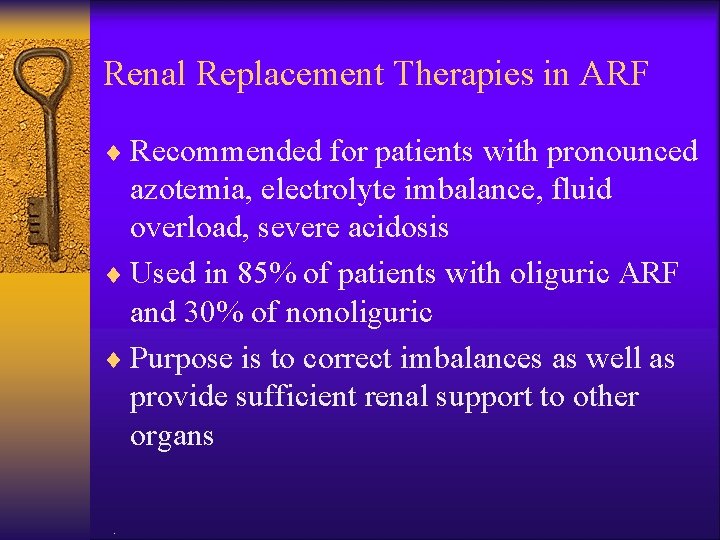 Renal Replacement Therapies in ARF ¨ Recommended for patients with pronounced azotemia, electrolyte imbalance,