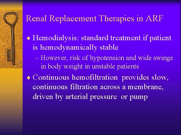 Renal Replacement Therapies in ARF ¨ Hemodialysis: standard treatment if patient is hemodynamically stable