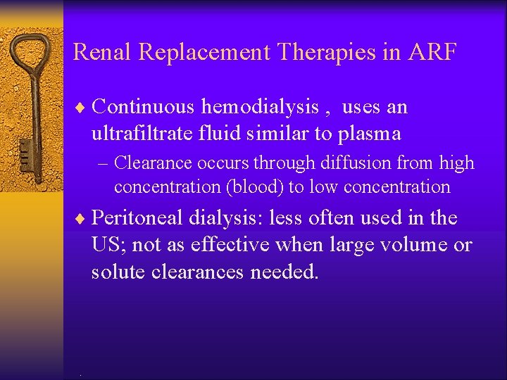 Renal Replacement Therapies in ARF ¨ Continuous hemodialysis , uses an ultrafiltrate fluid similar