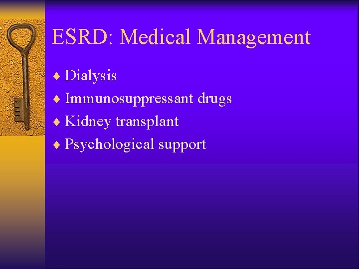 ESRD: Medical Management ¨ Dialysis ¨ Immunosuppressant drugs ¨ Kidney transplant ¨ Psychological support